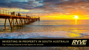Ryve Property Services Blog. Investing in Property in South Australia